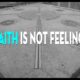 Faith over feelings